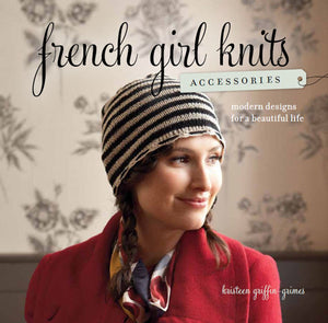 French Girl Knits Accessories: Modern Designs for a Beautiful Life,New