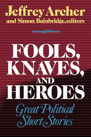 Fools, Knaves And Heroes: Great Political Short Stories,New