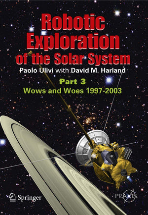 Robotic Exploration of the Solar System, Part 3: The Modern Era 19972009 (Springer Praxis Books / Space Exploration),Used