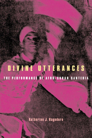 Divine Utterances: The Performance Of Afrocuban Santeria