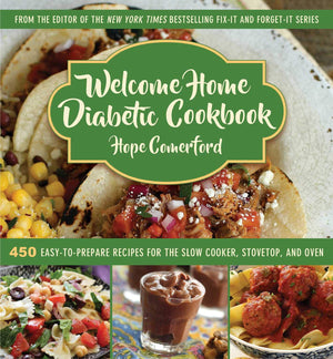 Welcome Home Diabetic Cookbook: 450 Easytoprepare Recipes For The Slow Cooker, Stovetop, And Oven