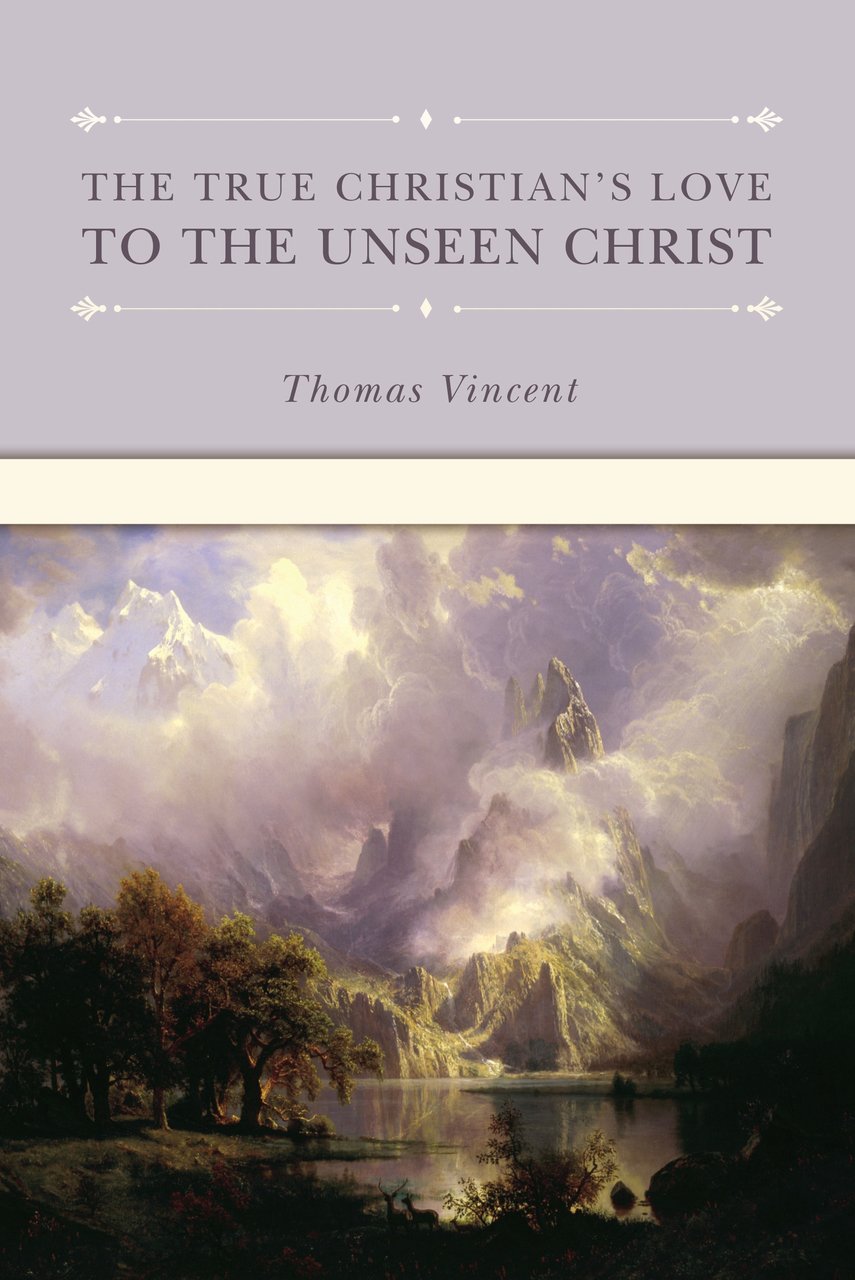The True Christian's Love to the Unseen Christ (Puritan Writings),New