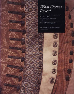 What Clothes Reveal: The Language of Clothing in Colonial and Federal America,Used