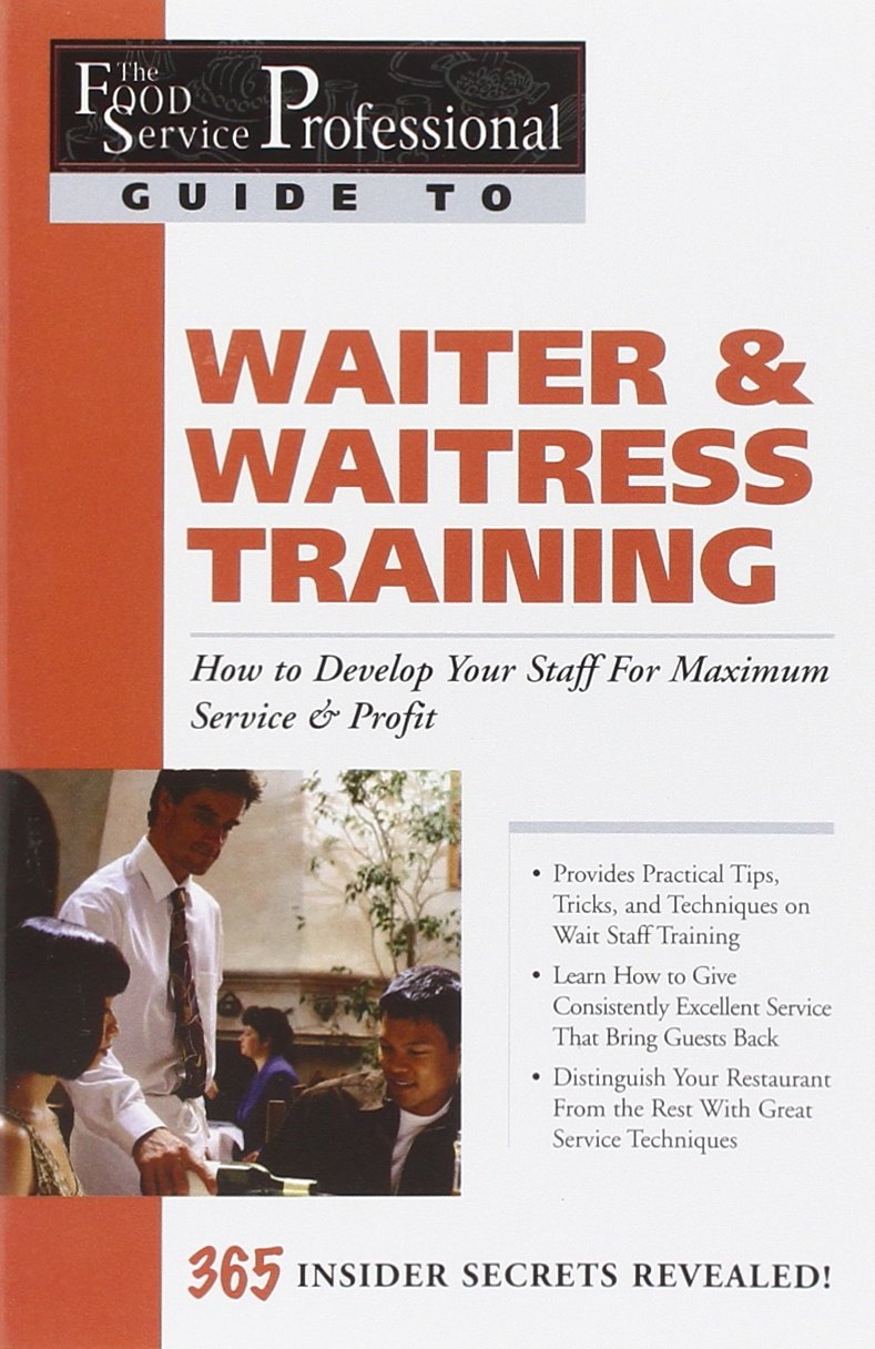The Food Service Professionals Guide To: Waiter & Waitress Training How To Develop Your Staff For Maximum Service & Profit,New