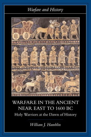 Warfare In The Ancient Near East To 1600 Bc (Warfare And History)
