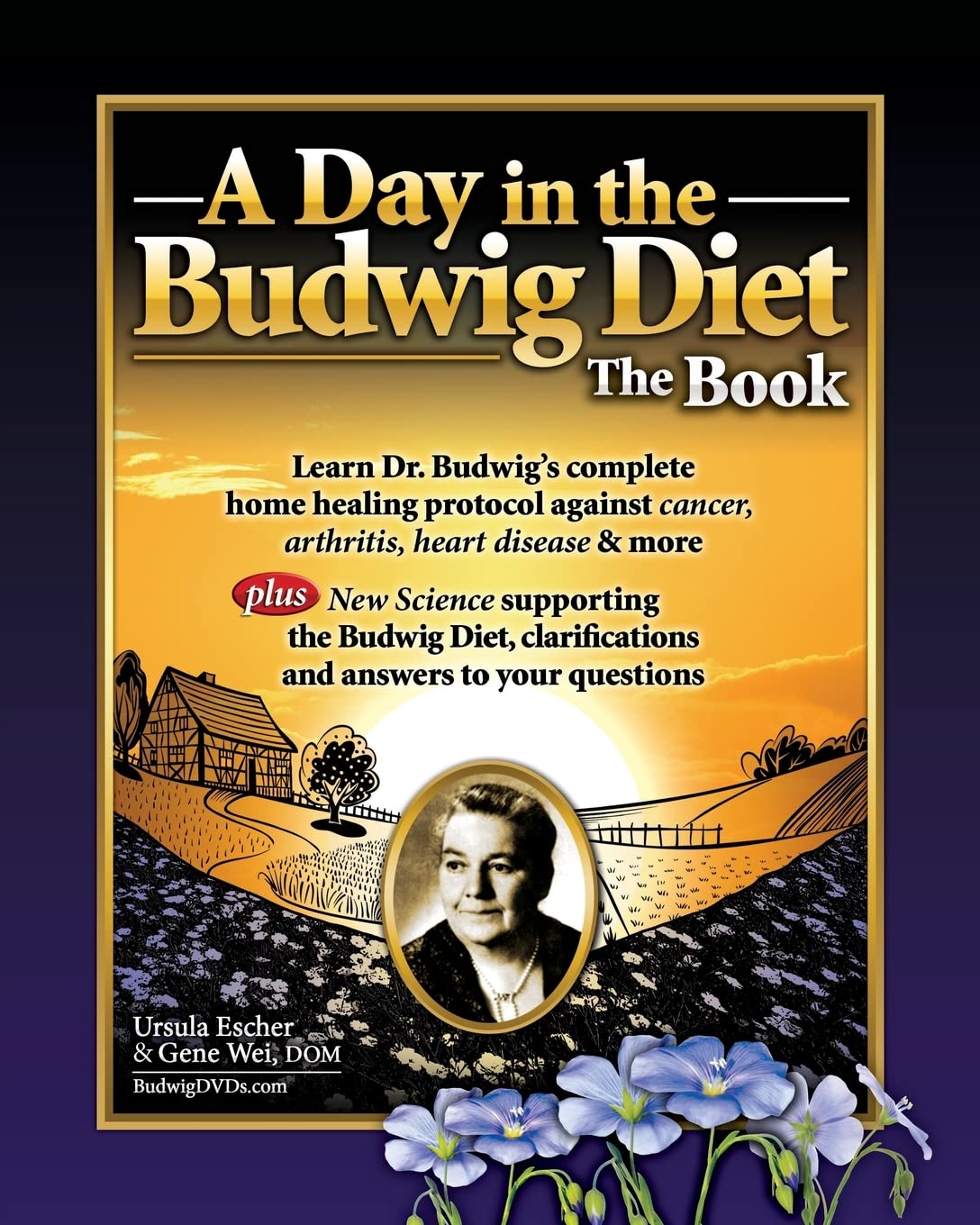 A Day In The Budwig Diet: The Book: Learn Dr. Budwig'S Complete Home Healing Protocol Against Cancer, Arthritis, Heart Disease &