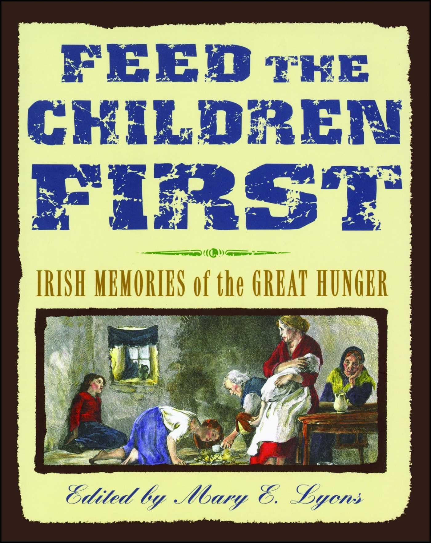 Feed the Children First: Irish Memories of the Great Hunger,Used