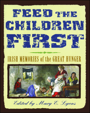 Feed the Children First: Irish Memories of the Great Hunger,Used
