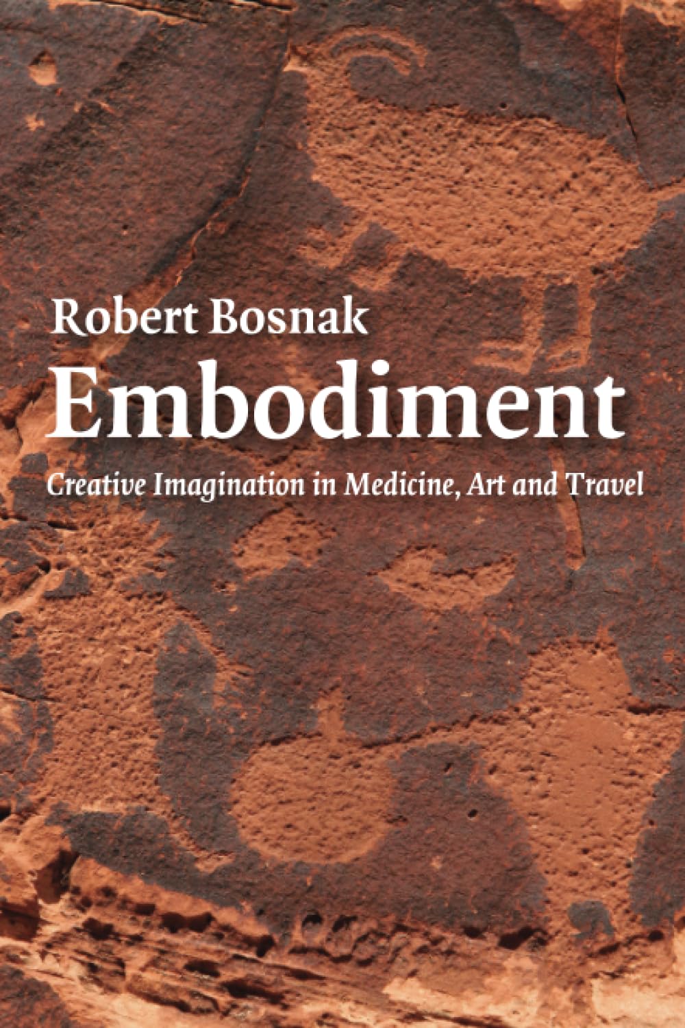 Embodiment: Creative Imagination In Medicine, Art And Travel
