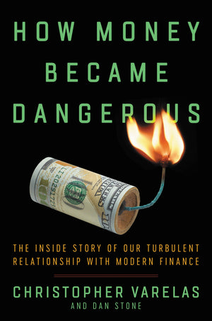 How Money Became Dangerous: The Inside Story of Our Turbulent Relationship with Modern Finance,Used