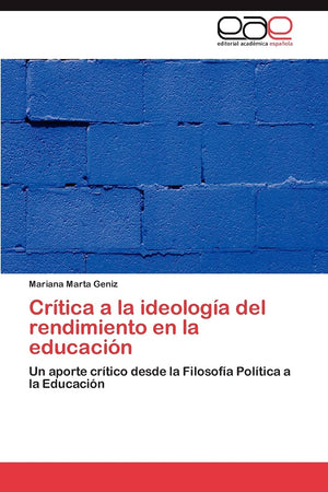 Crtica a la ideologa del rendimiento en la educacin: Un aporte crtico desde la Filosofa Poltica a la Educacin (Spa,Used