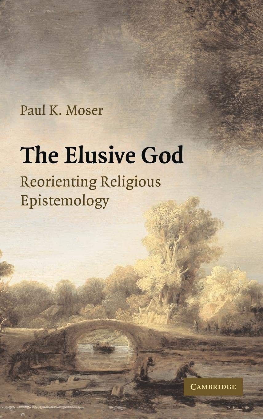 The Elusive God: Reorienting Religious Epistemology,New