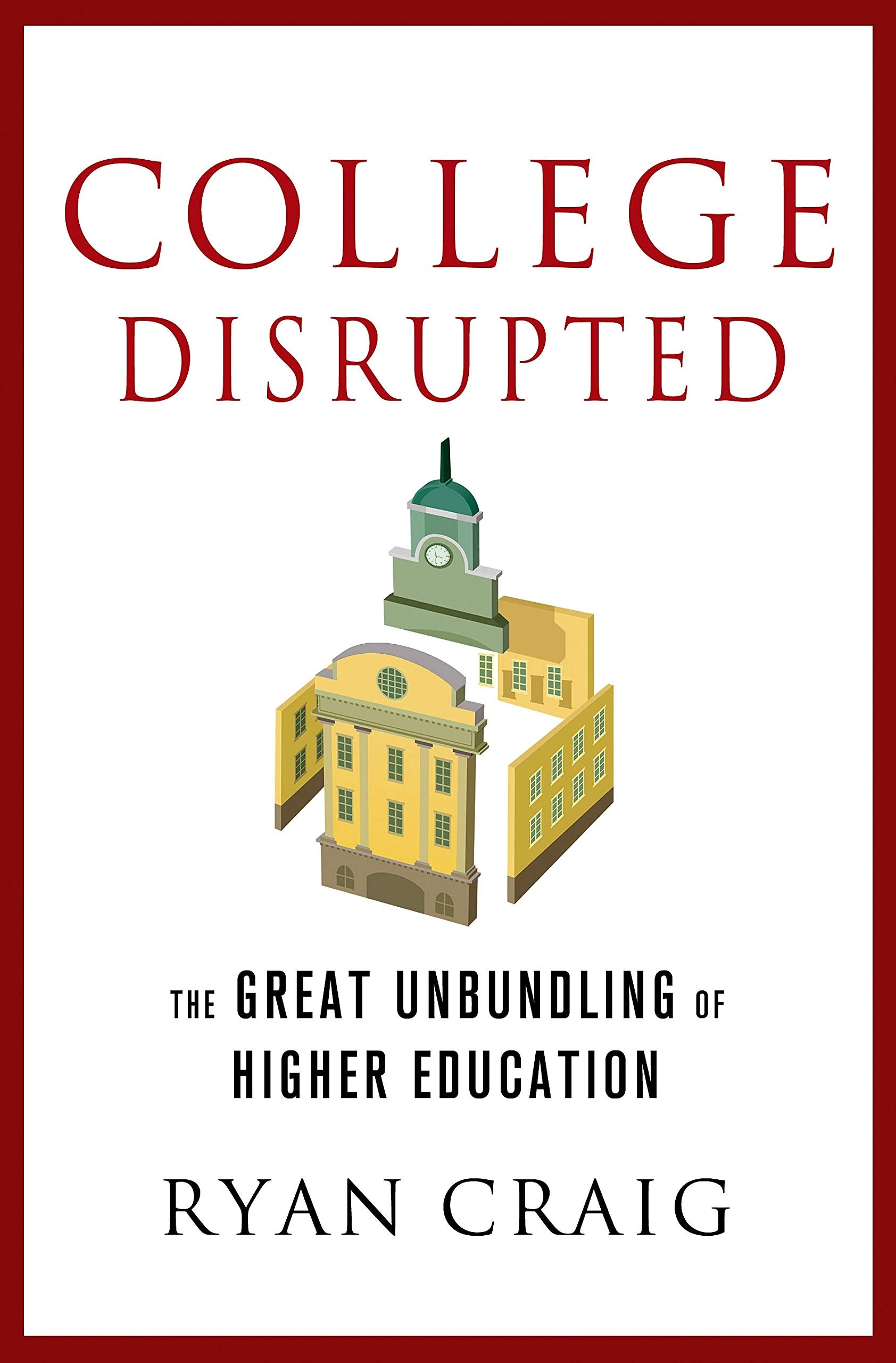College Disrupted: The Great Unbundling of Higher Education,Used