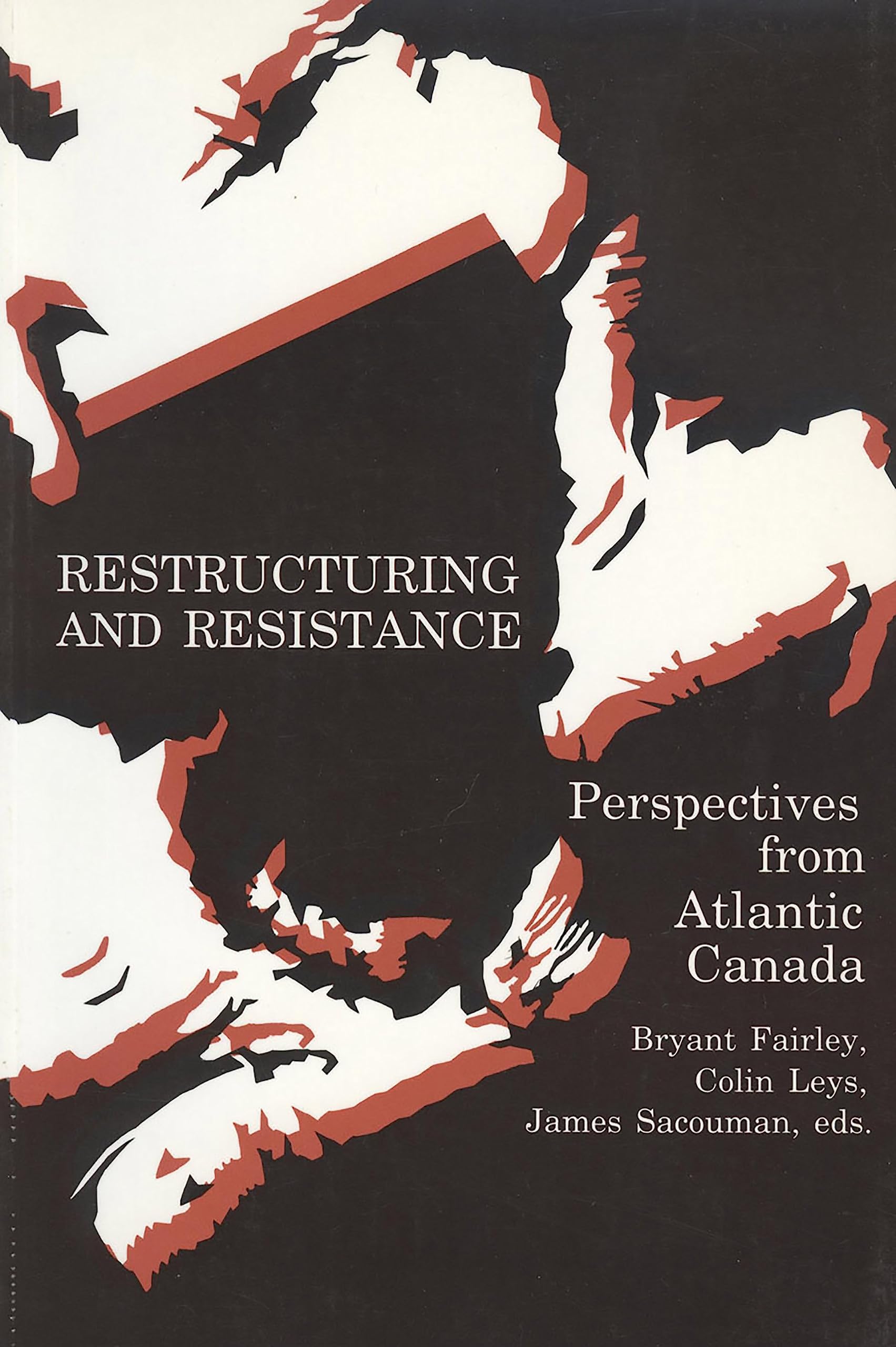 Restructuring And Resistance: Perspectives From Atlantic Canada,New