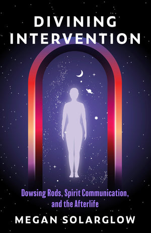 Divining Intervention: Dowsing Rods, Spirit Communication, And The Afterlife