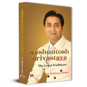 Aashuutosh Srivastava: The Legal Trailblazer