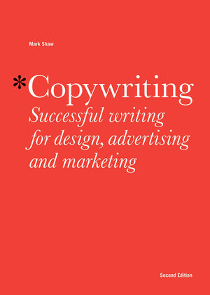 Copywriting: Successful Writing for Design, Advertising and Marketing,New