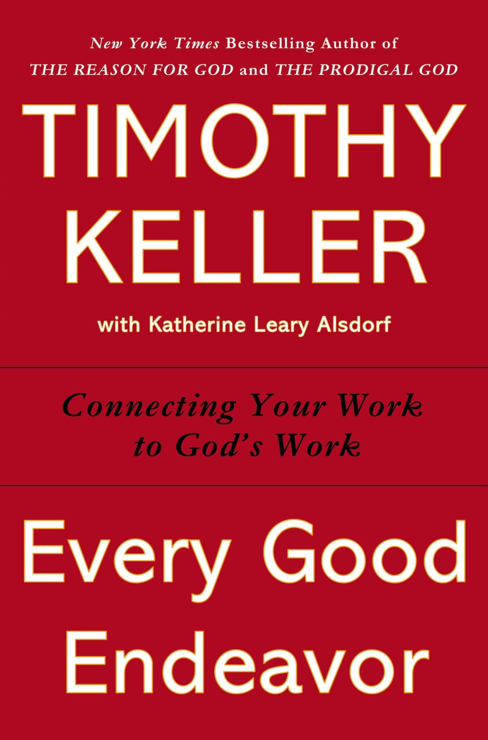 Every Good Endeavor: Connecting Your Work to God's Work,Used