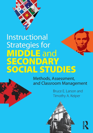 Instructional Strategies for Middle and Secondary Social Studies: Methods, Assessment, and Classroom Management,New