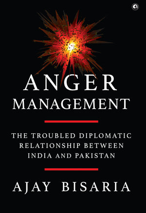 Anger Management: The Troubled Diplomatic Relationship Between India And Pakistan