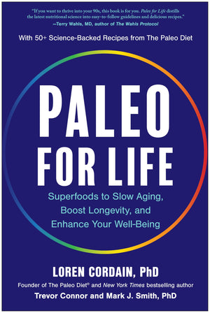 Paleo For Life: Superfoods To Slow Aging, Boost Longevity, And Enhance Your WellBeing