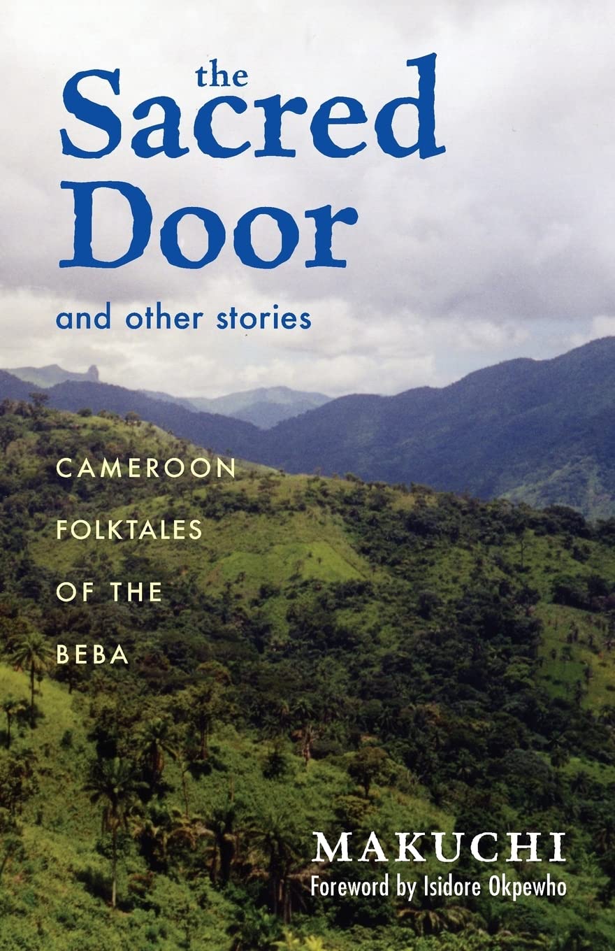 The Sacred Door And Other Stories: Cameroon Folktales Of The Beba (Volume 86) (Ohio Ris Africa Series),New