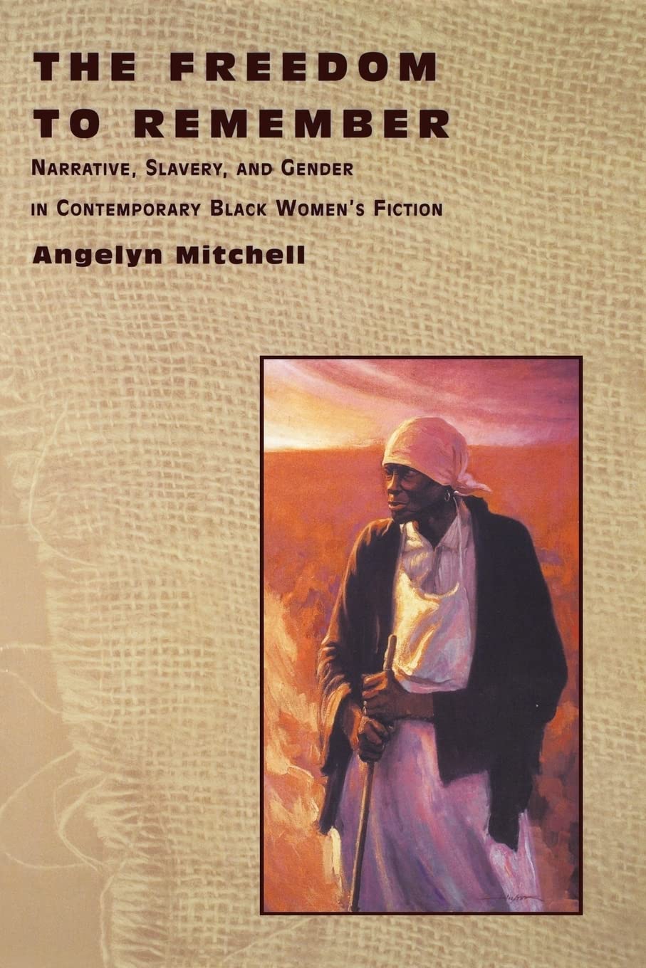 The Freedom To Remember: Narrative, Slavery, And Gender In Contemporary Black Women'S Fiction,Used