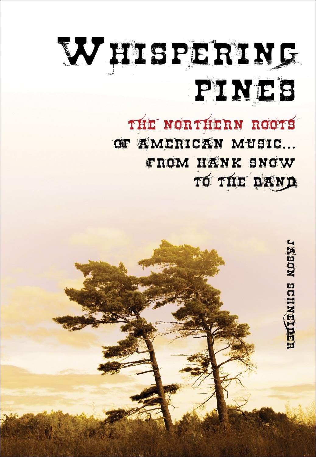 Whispering Pines: The Northern Roots of American Music ... From Hank Snow to The Band,Used