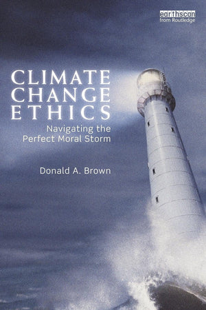 Climate Change Ethics: Navigating the Perfect Moral Storm,Used