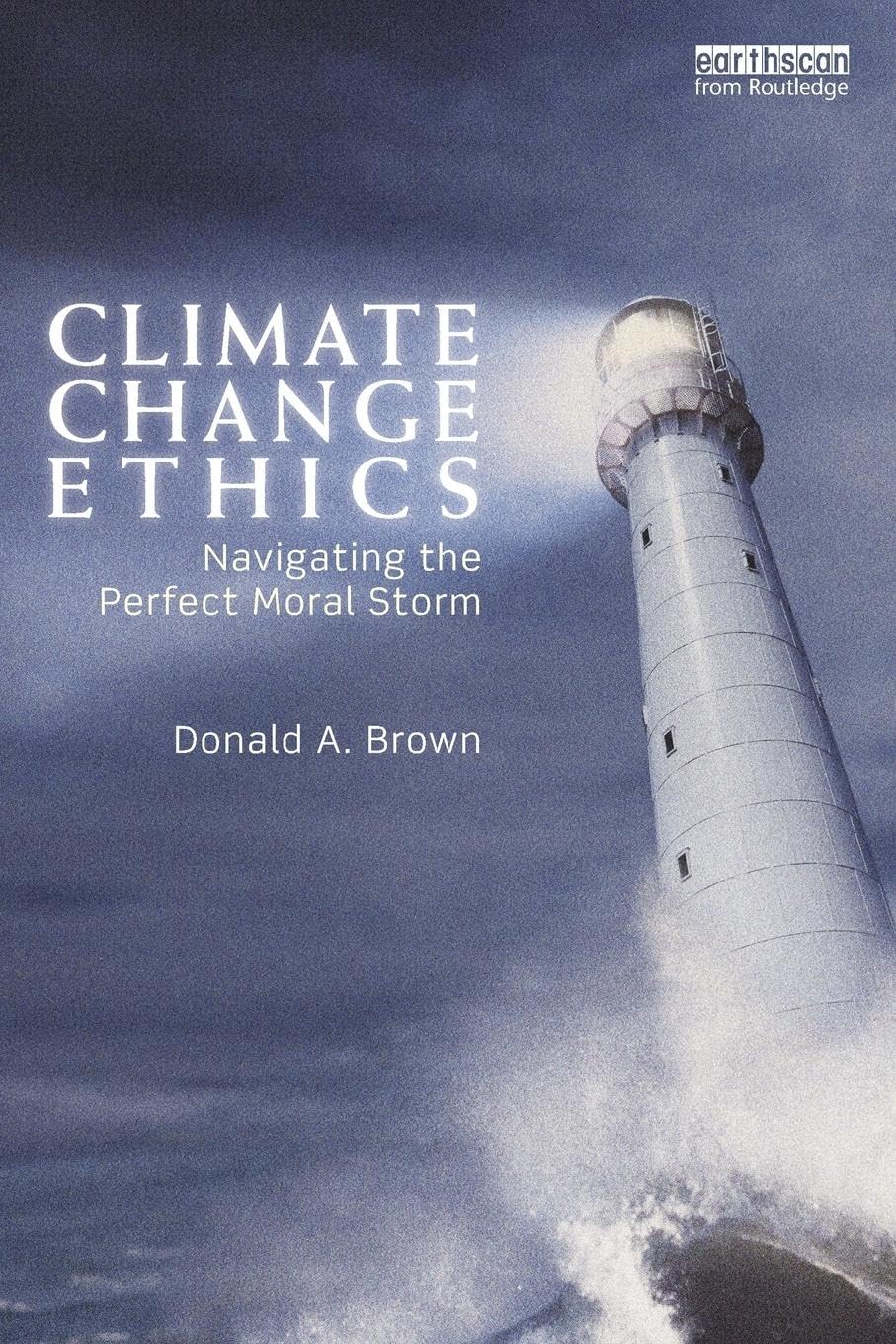 Climate Change Ethics: Navigating the Perfect Moral Storm,Used