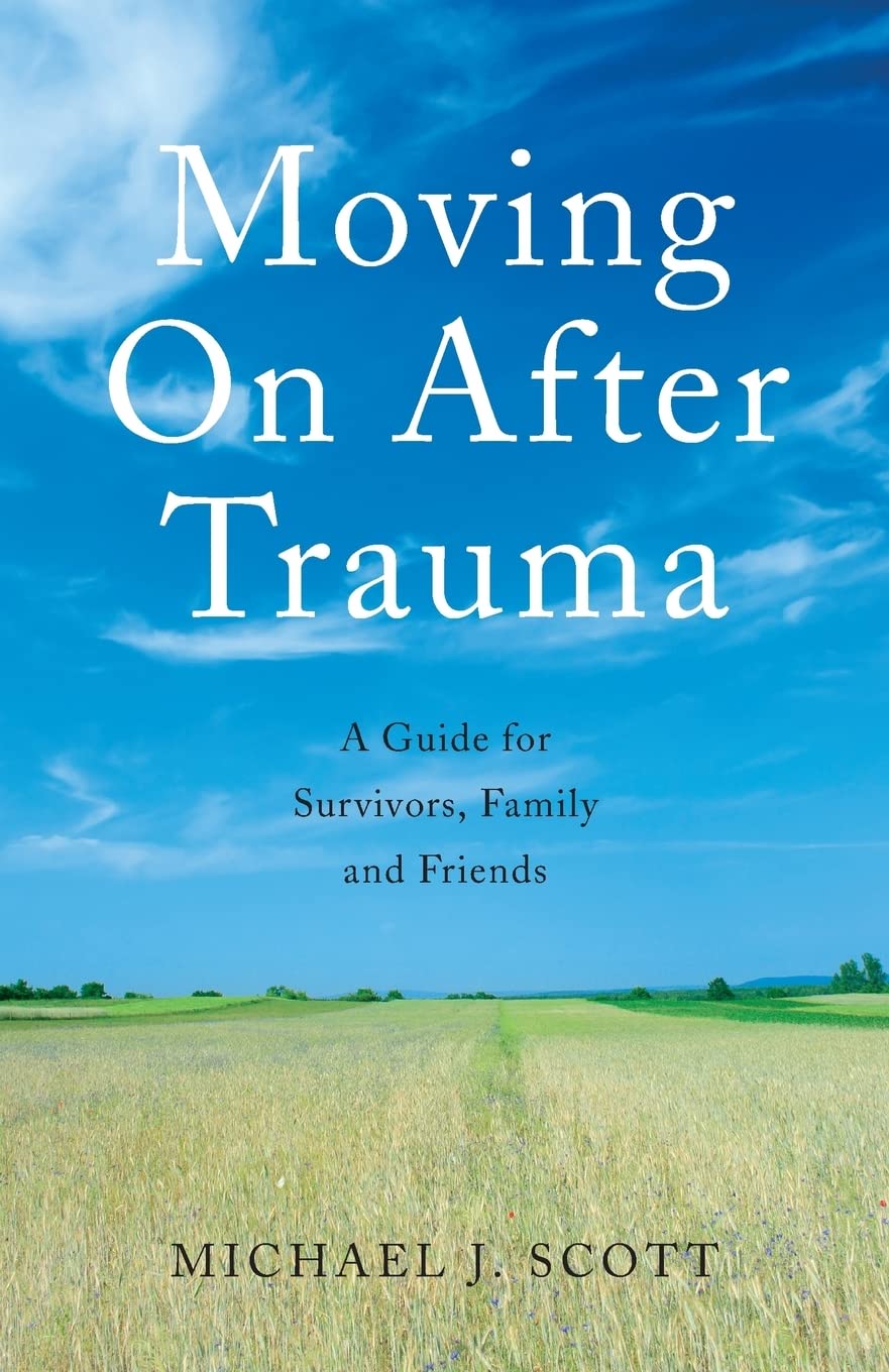 Moving On After Trauma: A Guide For Survivors, Family And Friends,Used