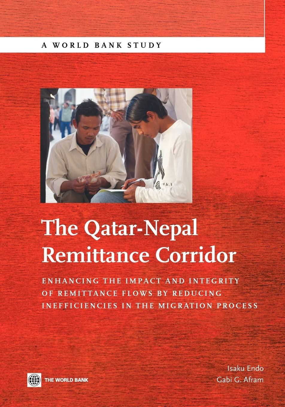 The QatarNepal Remittance Corridor: Enhancing the Impact and Integrity of Remittance Flows by Reducing Inefficiencies in the Mi,New