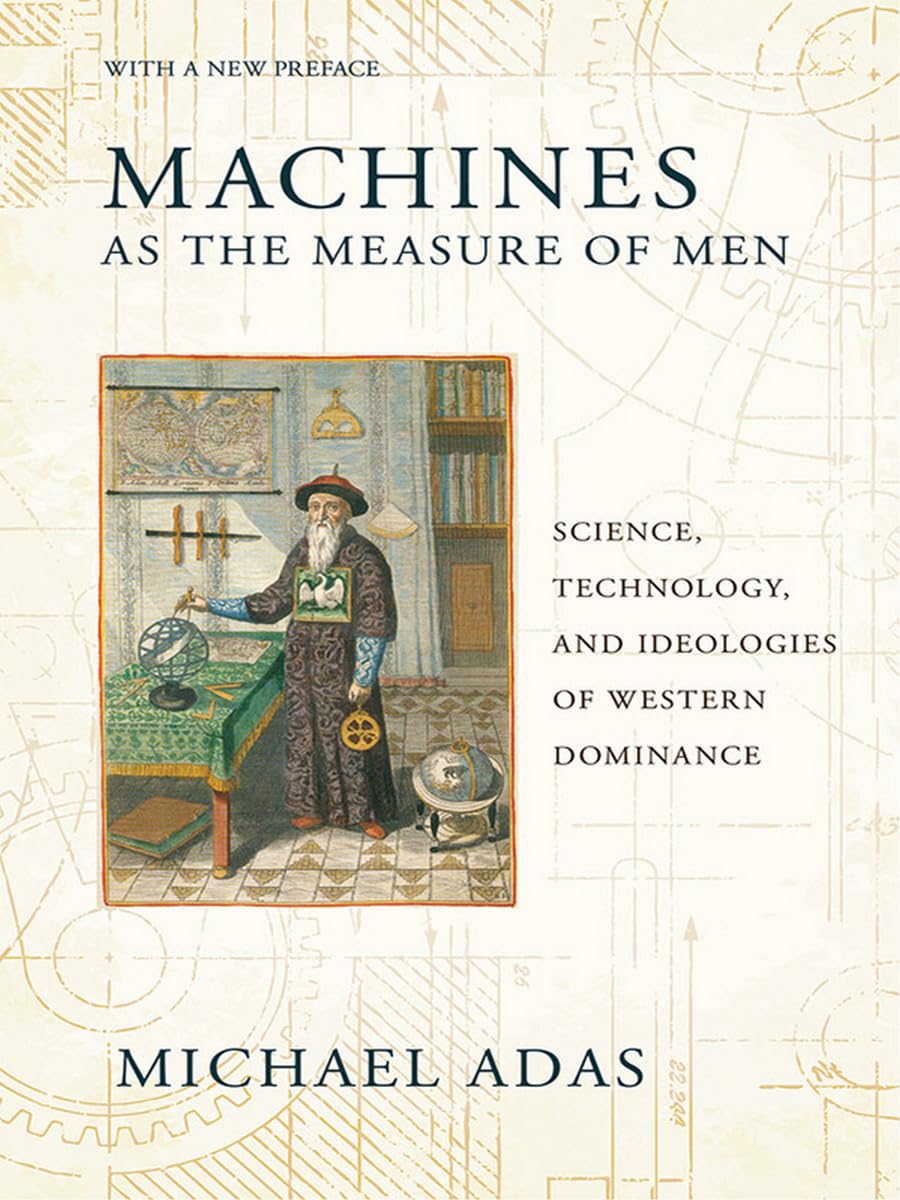 Machines as the Measure of Men: Science, Technology, and Ideologies of Western Dominance (Cornell Studies in Comparative History,Used