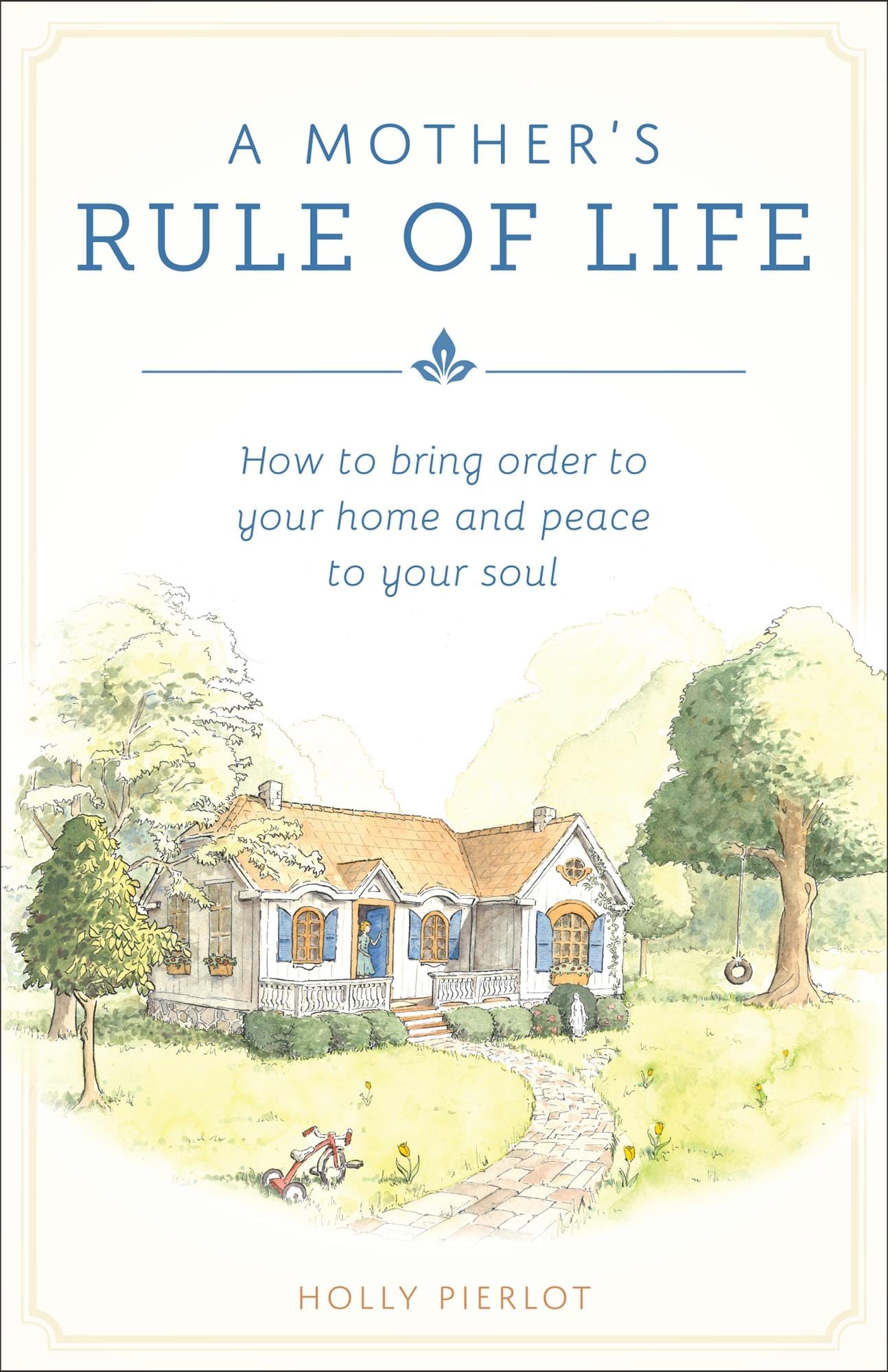 A Mothers Rule of Life: How to Bring Order to Your Home and Peace to Your Soul