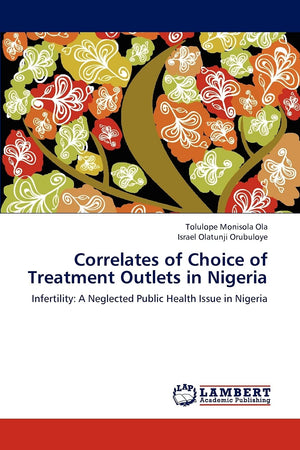 Correlates of Choice of Treatment Outlets in Nigeria: Infertility: A Neglected Public Health Issue in Nigeria,Used
