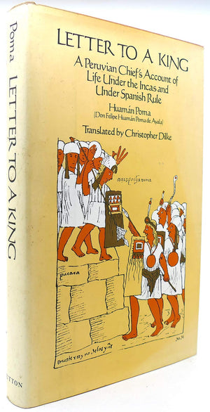 Letter To A King: A Peruvian Chief'S Account Of Life Under The Incas And Under Spanish Rule