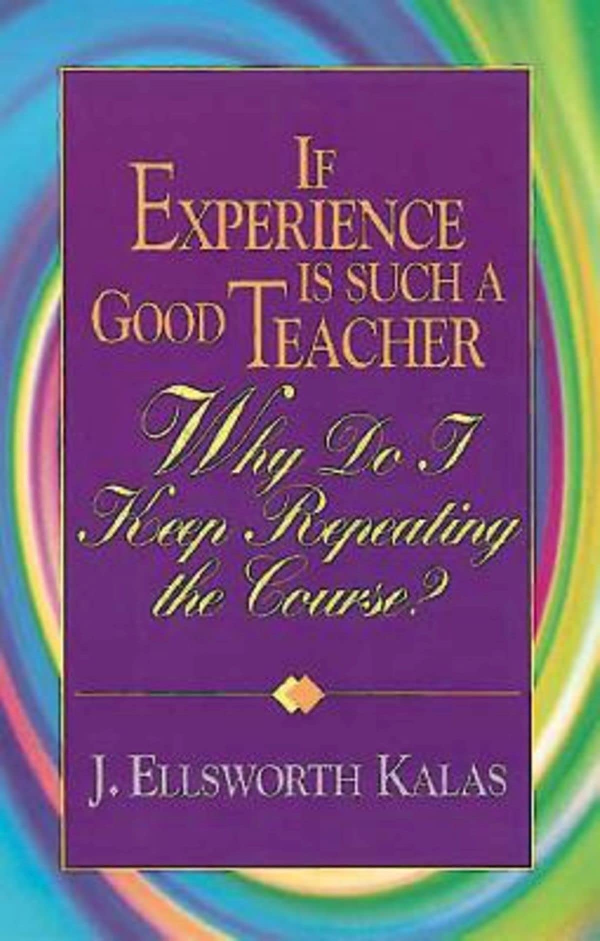 If Experience Is Such a Good Teacher, Why Do I Keep Repeating the Course? with Study Guide,New
