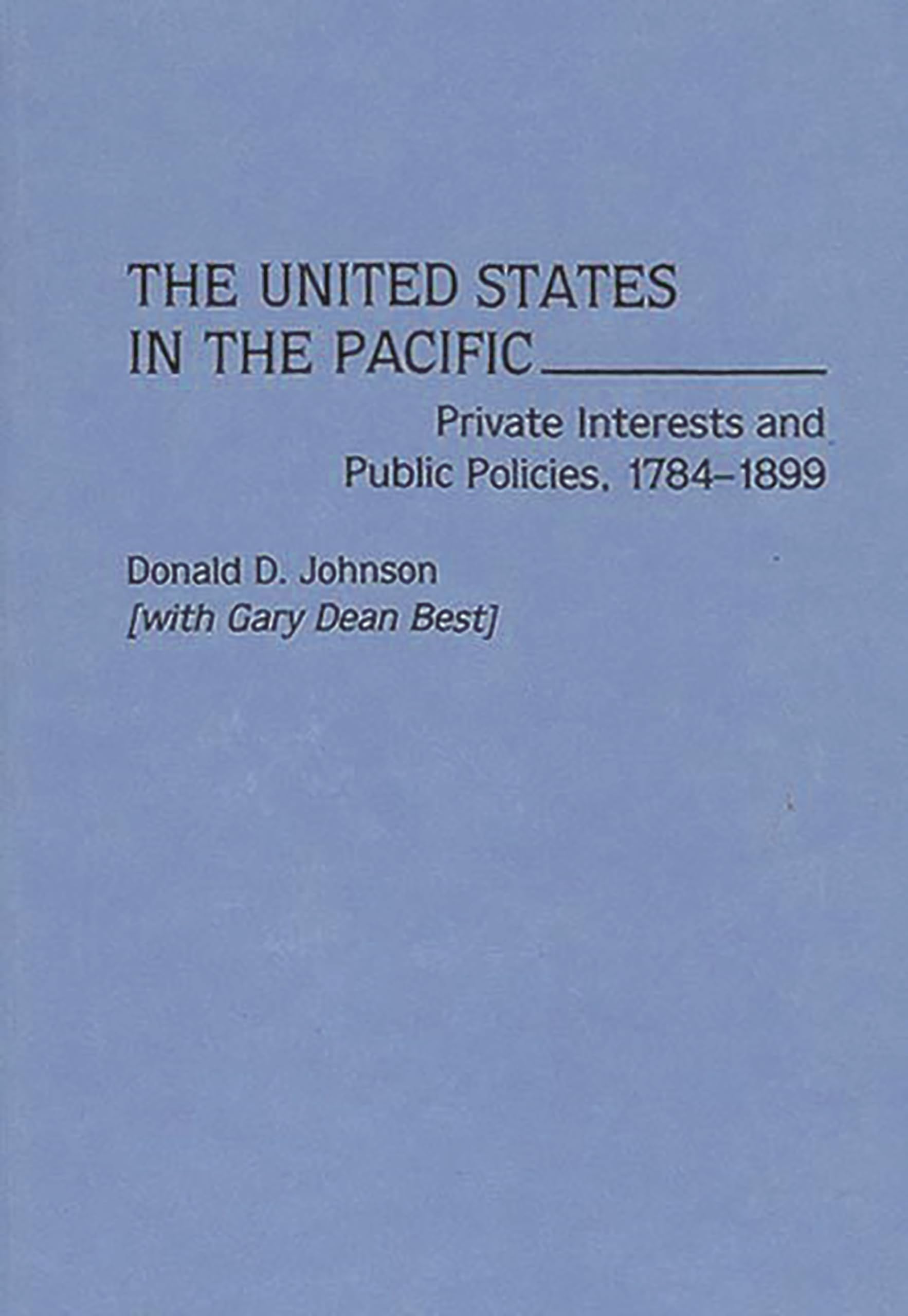 The United States in the Pacific: Private Interests and Public Policies, 17841899,Used
