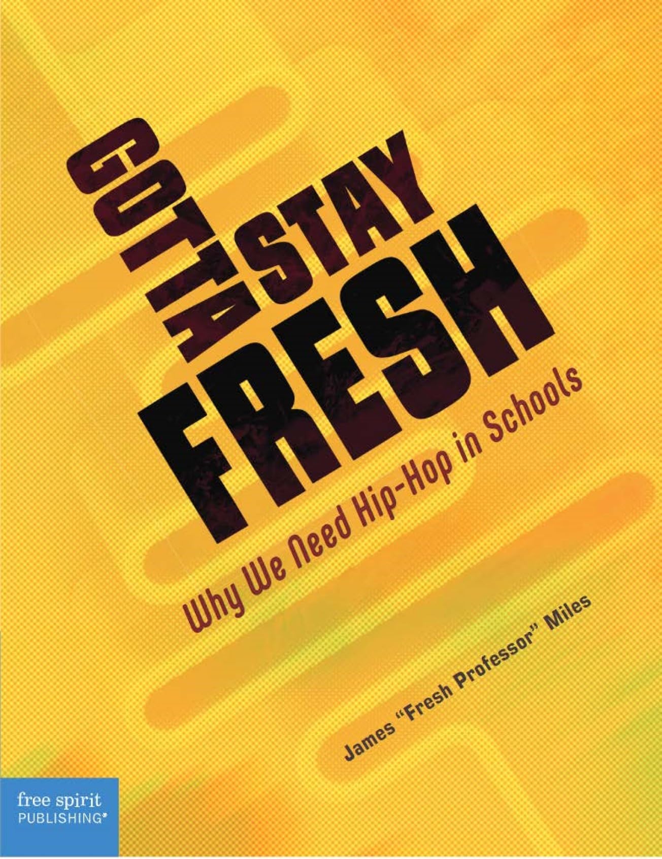 Gotta Stay Fresh: Why We Need Hiphop In Schools (Free Spirit Professional),Used