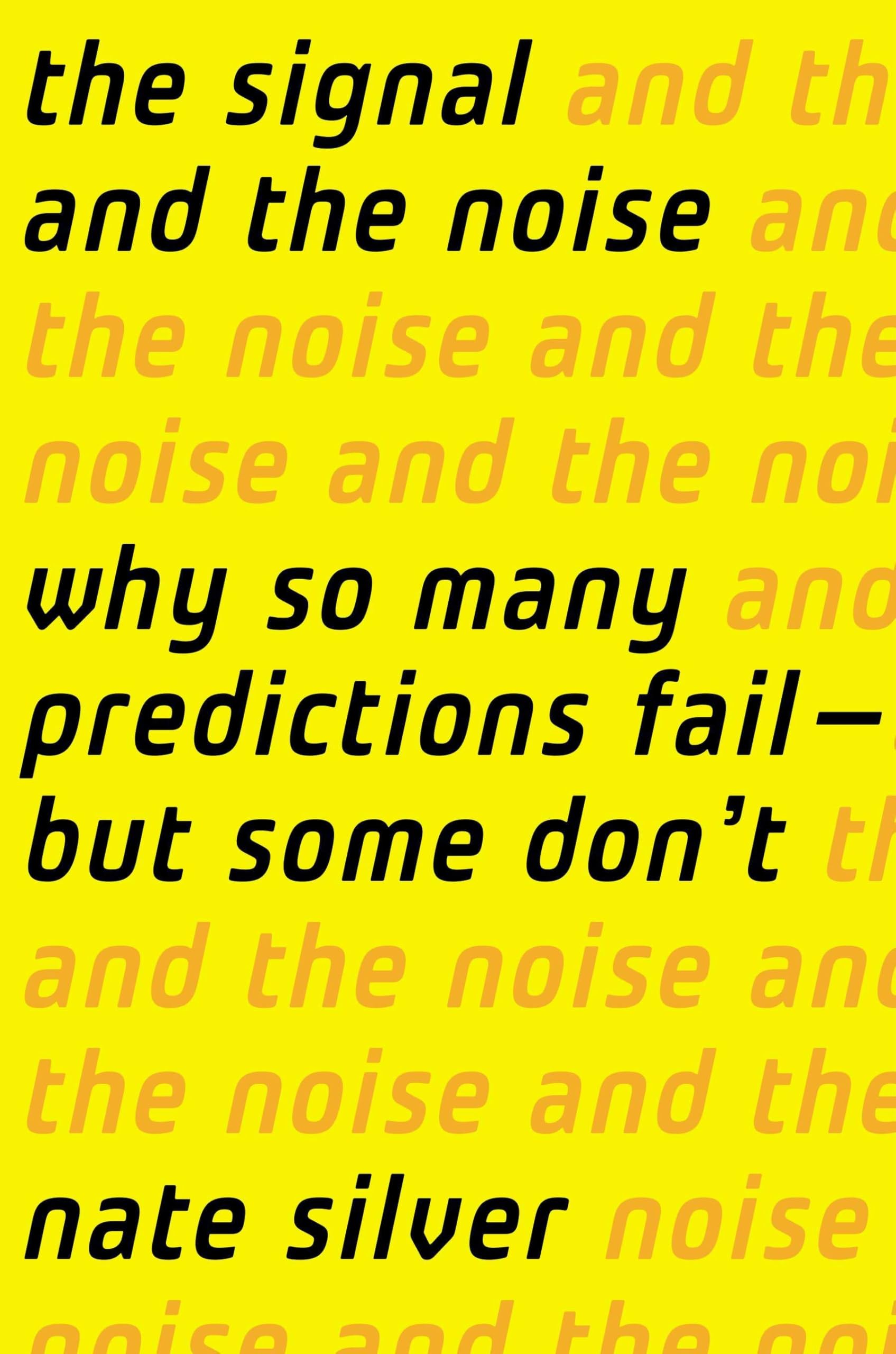 The Signal and the Noise: Why So Many Predictions FailBut Some Don't,New