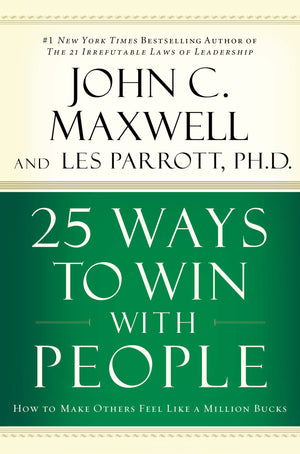 25 Ways To Win With People: How To Make Others Feel Like A Million Bucks,New