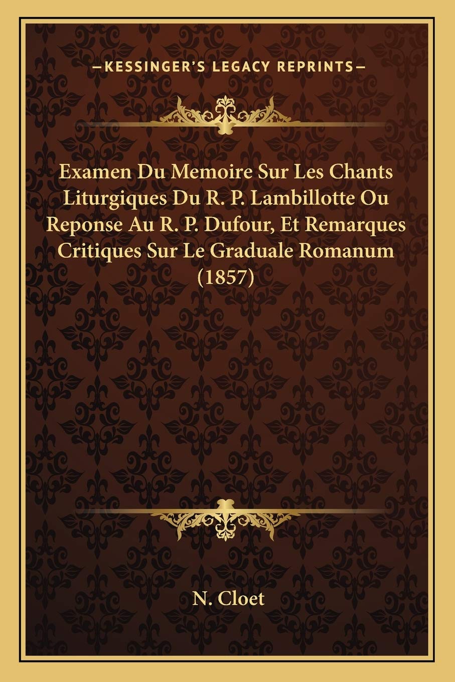 Examen Du Memoire Sur Les Chants Liturgiques Du R. P. Lambillotte Ou Reponse Au R. P. Dufour, Et Remarques Critiques Sur Le Grad,New