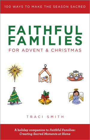 Faithful Families for Advent and Christmas: 100 Ways to Make the Season Sacred,Used
