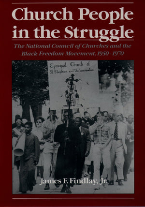 Church People in the Struggle: The National Council of Churches and the Black Freedom Movement, 19501970 (Religion in America),Used