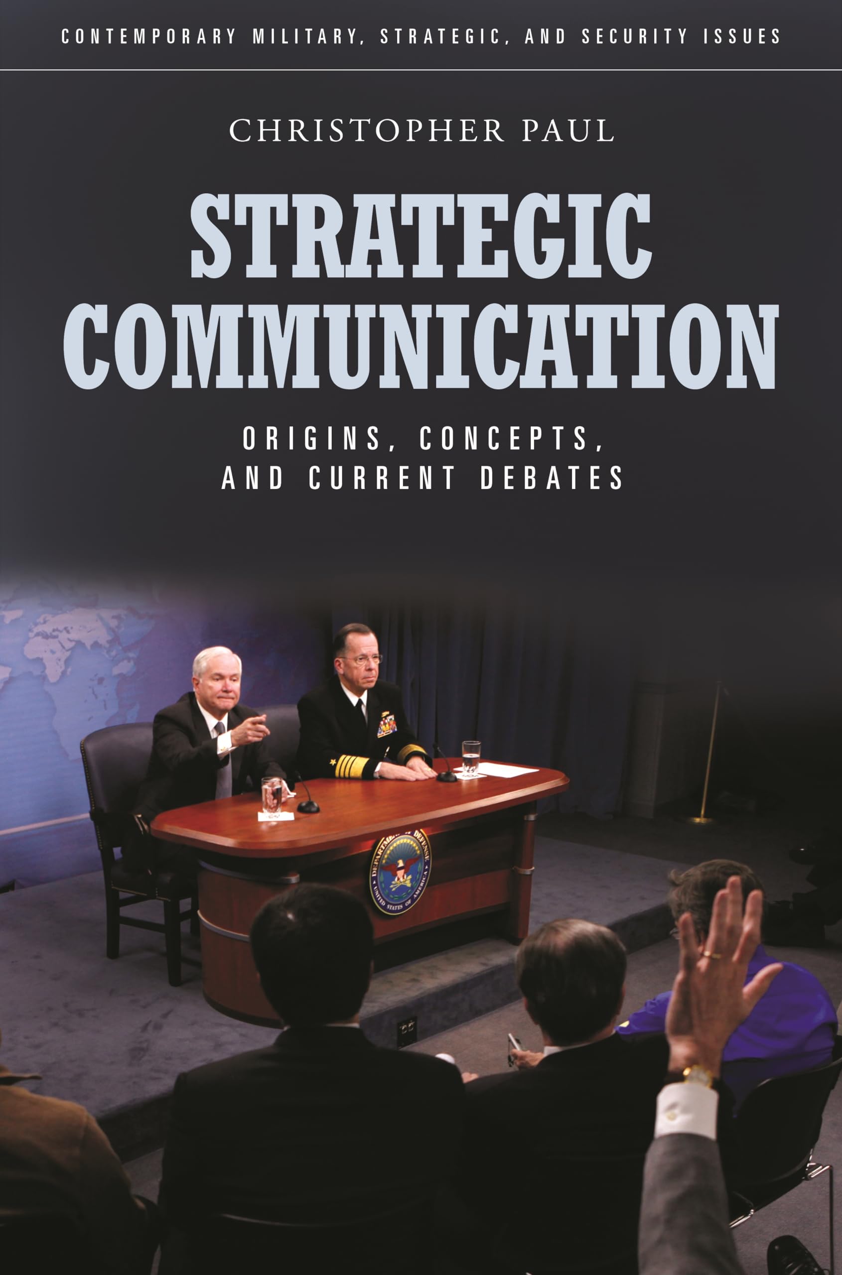 Strategic Communication: Origins, Concepts, and Current Debates (Contemporary Military, Strategic, and Security Issues),Used