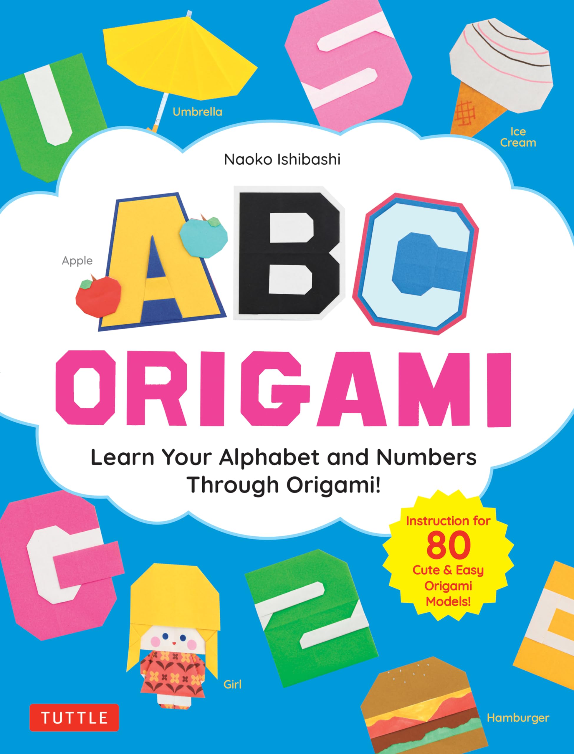 ABC Origami: Learn Your Alphabet and Numbers Through Origami! (80 Cute & Easy Paper Models!),New