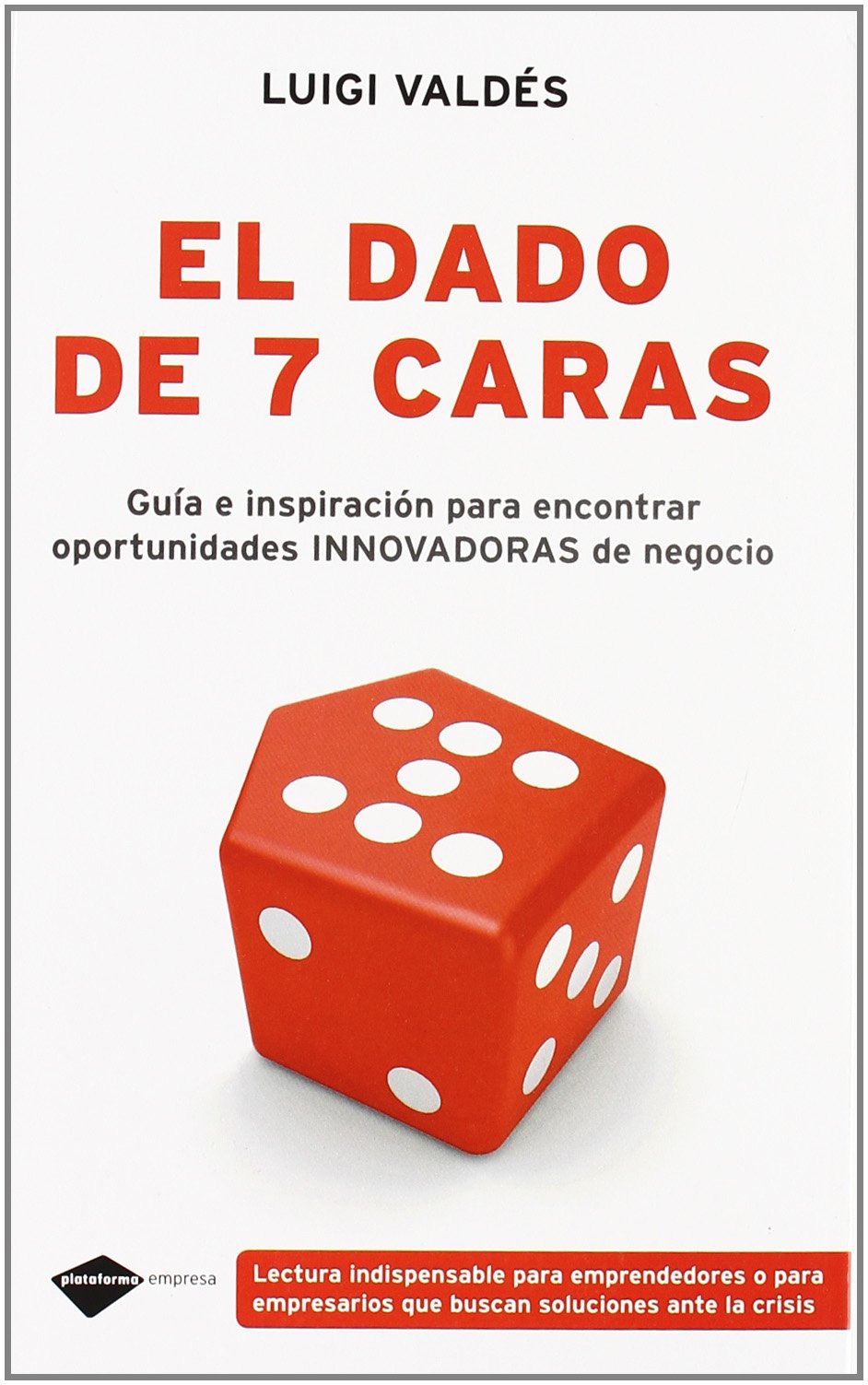 El dado de siete caras: Gua e inspiracin para encontrar oportunidades innovadoras de negocio (Plataforma empresa) (Spanish E,Used