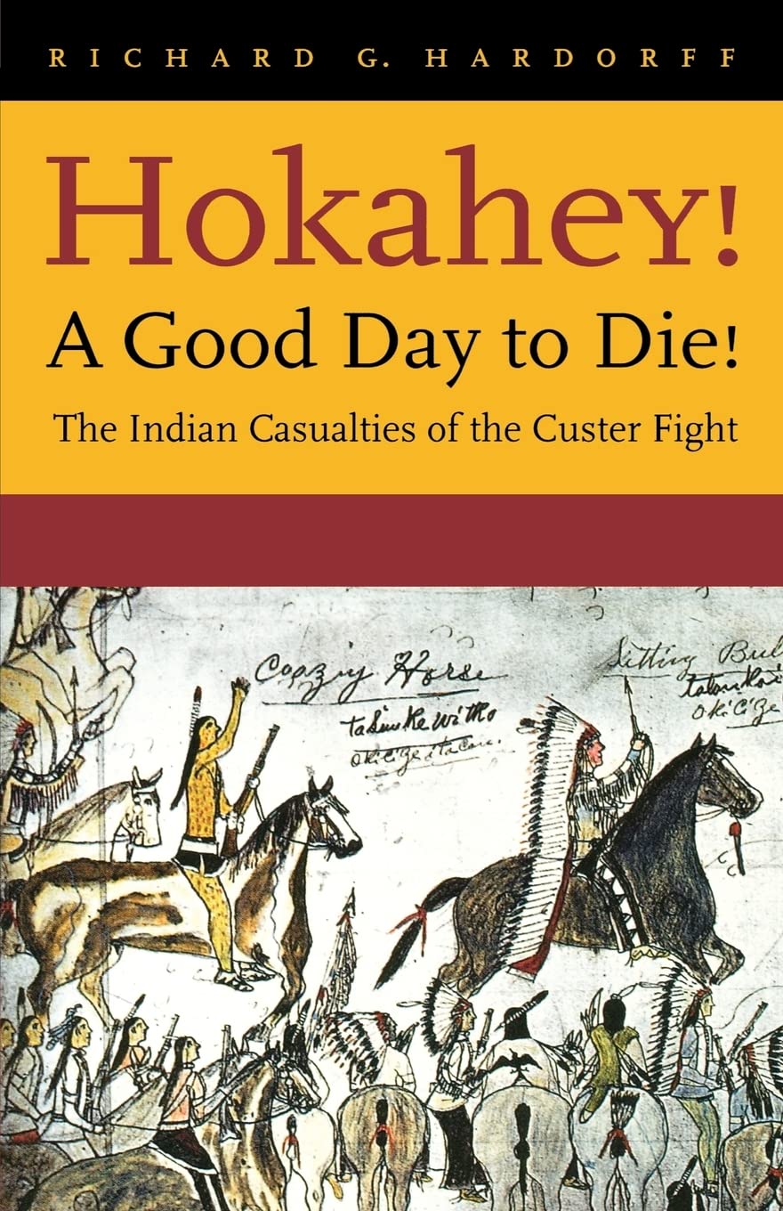 Hokahey! A Good Day To Die!: The Indian Casualties Of The Custer Fight,Used