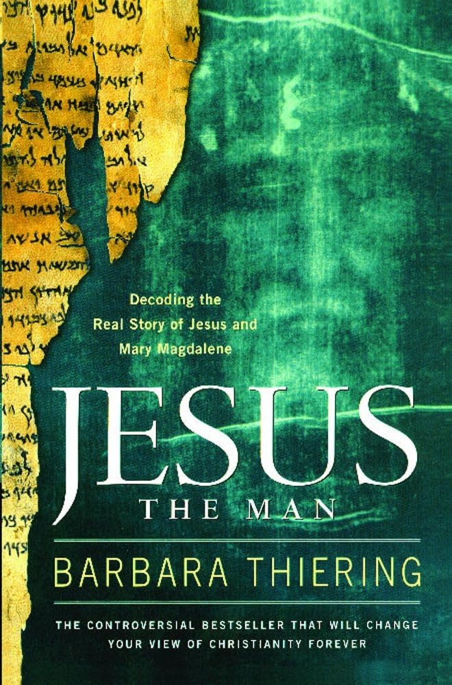 Jesus The Man: Decoding The Real Story Of Jesus And Mary Magdalene