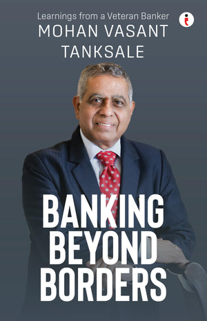 Banking Beyond Borders: Learnings From A Veteran Banker